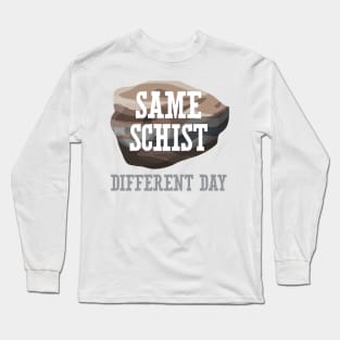 Same Schist Different Day Long Sleeve T-Shirt